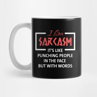 I Love Sarcasm It's Like Punching People in The Face but With Words Mug